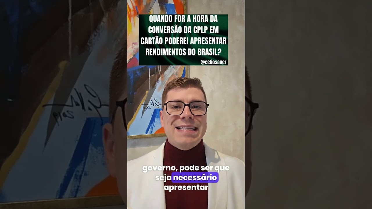 QUANDO FOR A HORA DA CONVERSÃO DA CPLP EM CARTÃO PODEREI APRESENTAR RENDIMENTOS DO BRASIL?