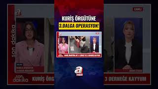 Kuriş Örgütüne Yeni Operasyon:54 Gözaltı!  #haber