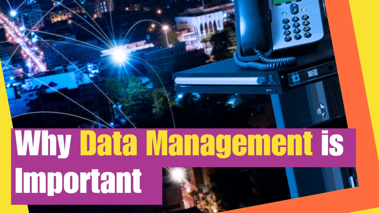 Data Management: Why Data Management is Important |  Understanding data management principles