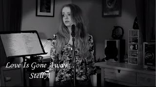 Love Is Gone Away - Stell'A (Original Song)