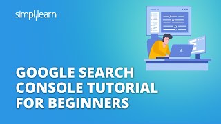 Google Search Console Tutorial | How To Use Google Search Console? | Search Console | Simplilearn
