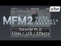 Video 3: MFM2.5 Tutorial (Pt.2): Filter / LFO / Effects