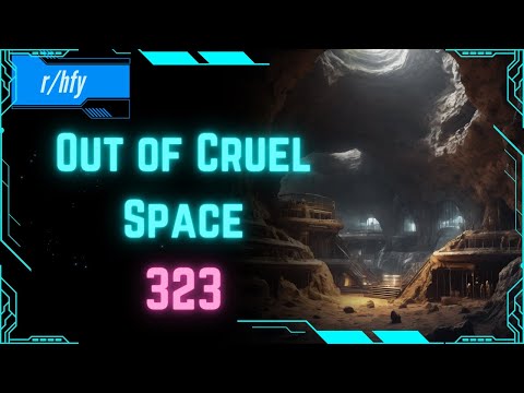 Out of Cruel Space #323 - HFY Humans are Space Orcs Reddit Story