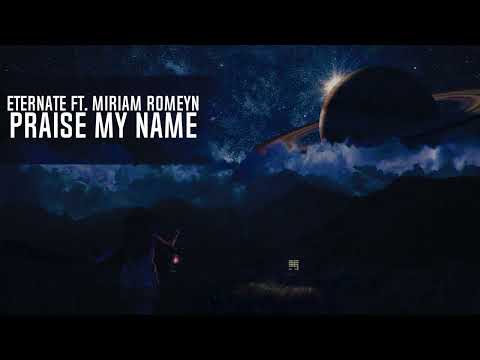Eternate Ft.  Miriam Romeyn - Praise My Name (Extended Mix)