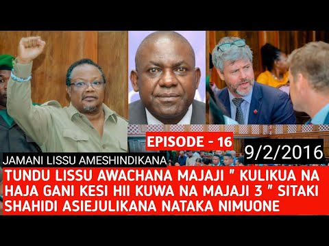 EPISODE 16: LISSU AWACHANA MAKAVU HADI MAJAJI KESI IMEHAIRISHWA " SITAKI MASHAHIDI WASIOJULIKANA " 