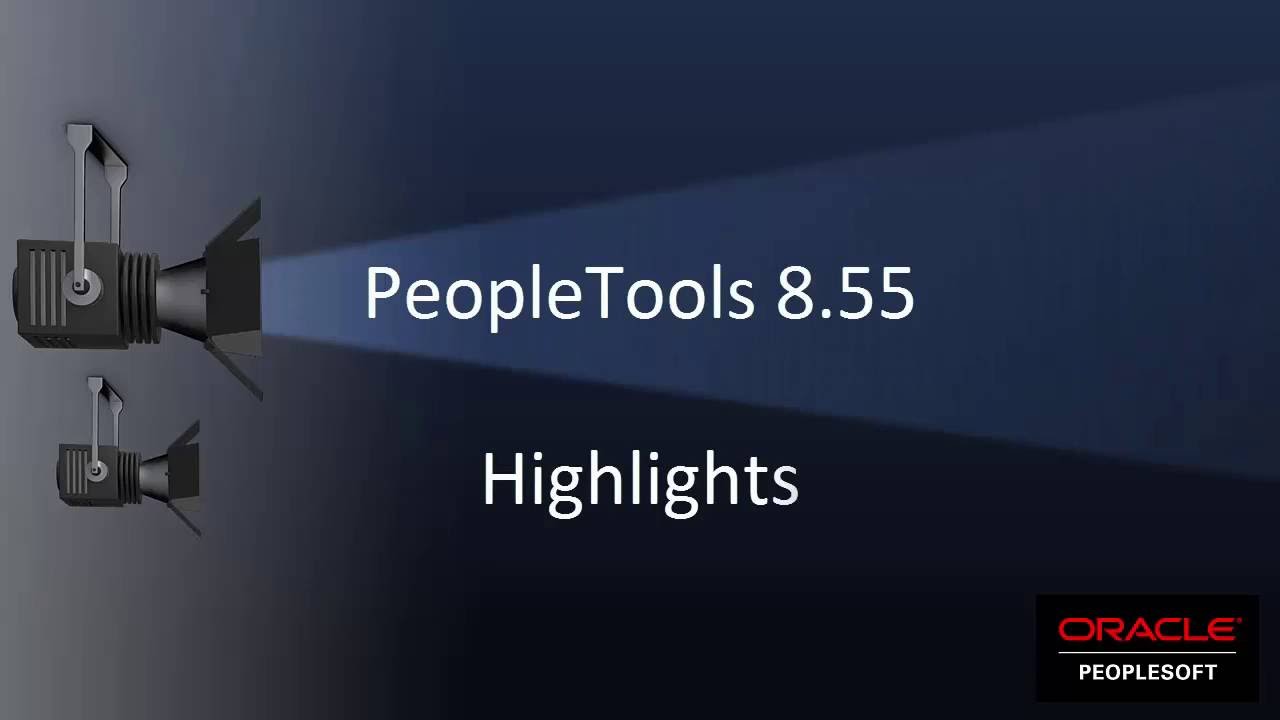 PeopleTools 8.55 Highlights