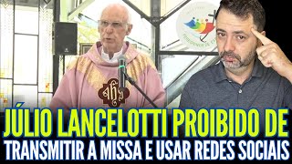 JÚLIO LANCELOTTI PROIBIDO DE TRANSMITIR AS MISSAS E USAR REDES SOCIAIS