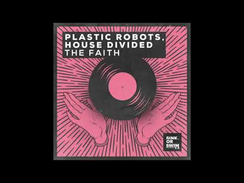 Plastic Robots, House Divided - The Faith (Original Mix)