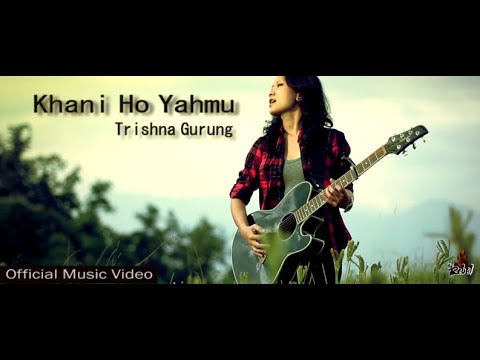Khani Ho Yahmu - Trishna Gurung [Official Video]