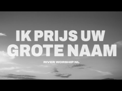 River Worship NL - Ik Prijs Uw Grote Naam (Official Lyric Video)
