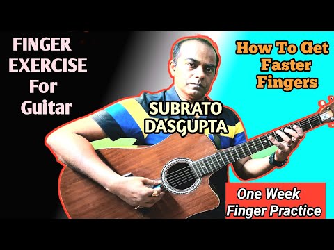 FINGER EXERCISE FOR GUITAR - How To Get Faster Fingers - One Week Finger Practice - SUBRATO DASGUPTA