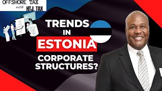 [ Offshore Tax ] Trends in Estonia Corporate structures?