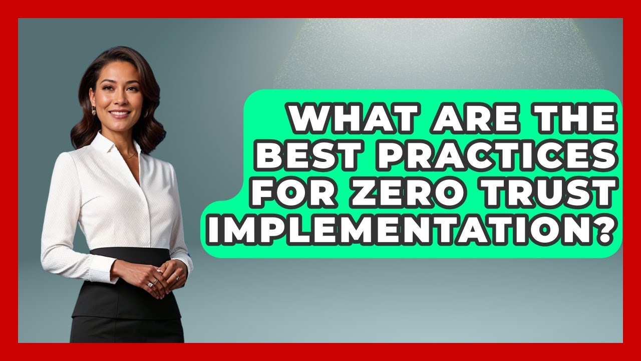 What Are The Best Practices For Zero Trust Implementation? - Tactical Warfare Experts