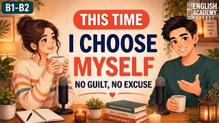 Real English Conversation Practice | I Choose Myself
