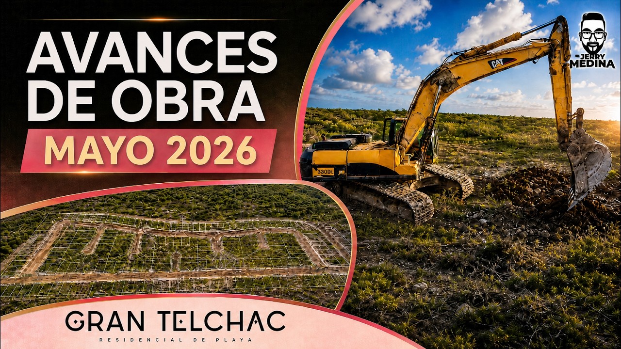 Avances de obra | Gran Telchac | Mayo 2026