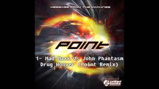 Mad Maxx vs John Phantasm - Drug Hoover ( Point Remix )