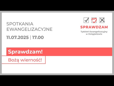 Sprawdzam! Bożą wierność! – spotkanie ewangelizacyjne – TE Dzięgielów – 11 lipca 2025