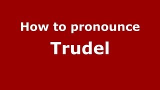 How to pronounce Trudel