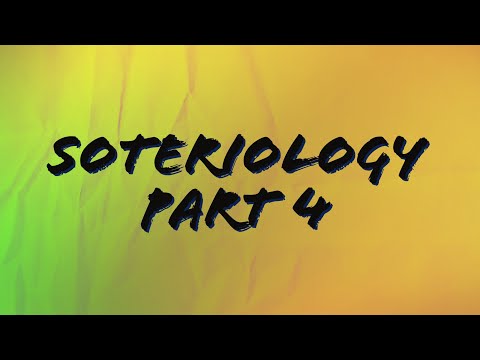 Soteriology Part 4