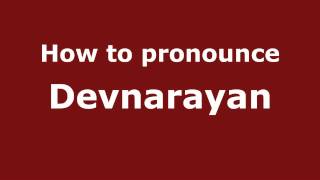 How to pronounce Devnarayan