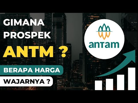 Analisa Saham ANTM | Gimana Prospek Saham ANTM & Berapa Harga Wajarnya ?