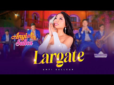 Anyi Sullca - Lárgate (Video Oficial 2026)