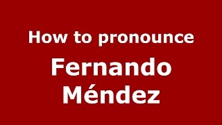 How to pronounce Fernando Méndez