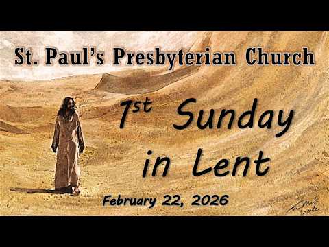 February 22, 2026 - First Sunday in Lent - St. Paul's Presbyterian Church.