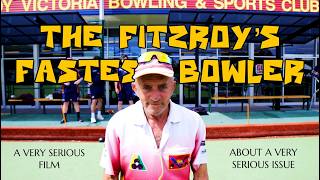 The Fitzroy's Fastest Bowler - a very serious film about a very serious issue