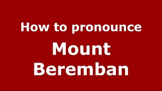 How to pronounce Mount Beremban