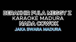 Download lagu BERAKHIR PULA KARAOKE MADURA MEGGY Z NADA COWOK mp3