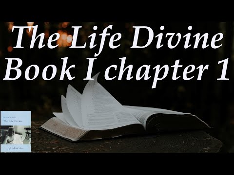 Sri Aurobindo 's The Life Divine - book 1 chapter 1 - The Human Aspiration - summary and explanation