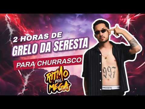 2 HORAS DE GRELO DA SERESTA - PARA CHURRASCO