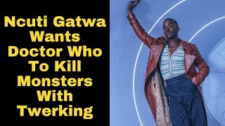 Ncuti Gatwa Wants Doctor Who to Twerk