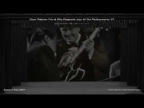 Oscar Peterson Trio & Ella Fitzgerald Jazz At The Philharmonic ‘57