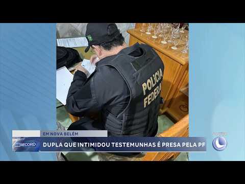 Em Nova Belém: Dupla que intimidou testemunhas é presa pela Polícia Federal.