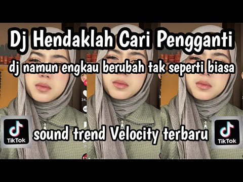 DJ  HENDAKLAH CARI PENGGANTI DJ NAMUN ENGKAU BERUBAH TAK SEPERTI BIASA SOUND TREND VELOCITY TERBARU