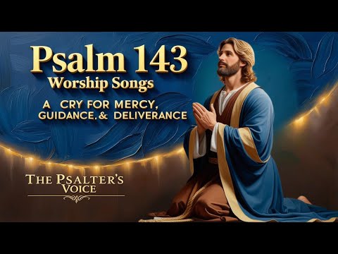 Psalm 143 Worship Songs – A Cry for Mercy, Guidance & Deliverance | Soothing Bible Prayers in Song