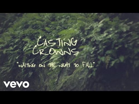 Casting Crowns - Waiting on the Night to Fall (Official Lyric Video)