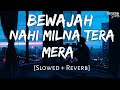 Bewajah [Slowed + Reverb] - Himesh Reshammiya | Sanam Teri Kasam | Reverb Sounds | TextAudio Lyrics