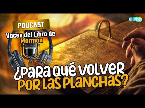 ¿Para qué volver por las Planchas? | Voces del Libro de Mormón