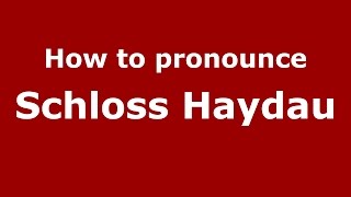 How to pronounce Schloss Haydau