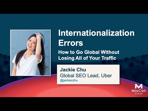 Internationalization Errors: How to Go Global Without Losing Your Traffic [MozCon 2021] — Jackie Chu