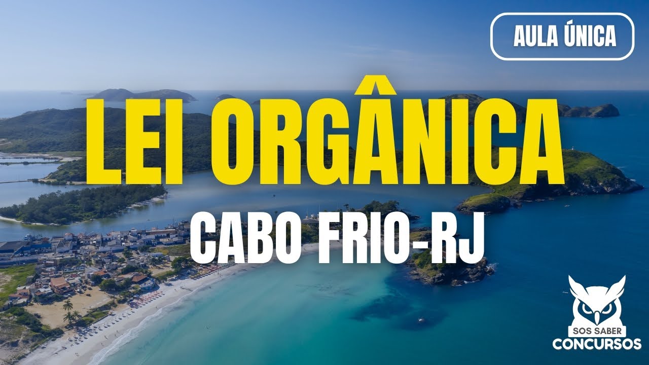 Lei Orgânica Cabo Frio RJ: Aula Única Essencial para Concursos