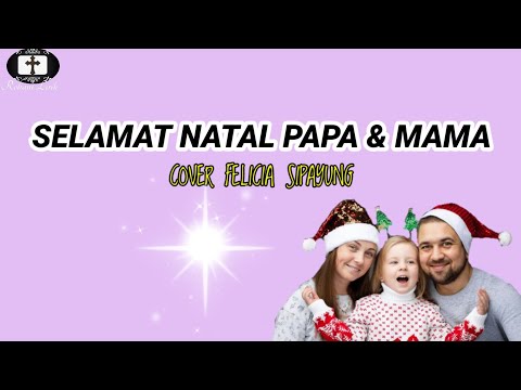 SELAMAT NATAL PAPA DAN MAMA -LIRIK (COVER FELICIA SIPAYUNG)