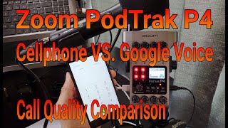 Zoom PodTrak P4 - Cellphone VERSUS Google Voice call audio quality comparison. Which is better?