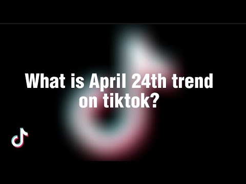 What is April 24th tiktok trend | April 24th tiktok trend