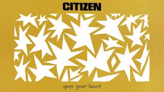 Citizen - "Open Your Heart" (Official Audio)