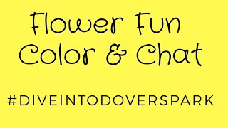 Flower Fun Color &amp; Chat #diveintodoverspark