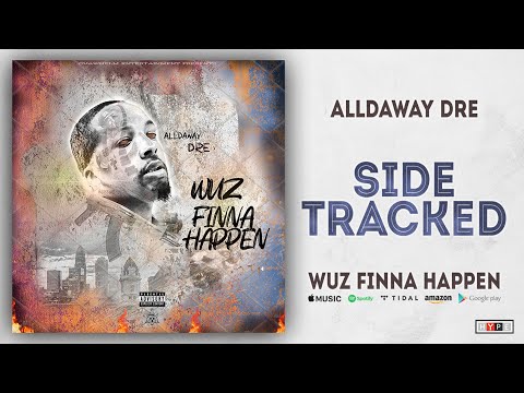 Alldaway Dre - Side Tracked (Wuz Finna Happen)